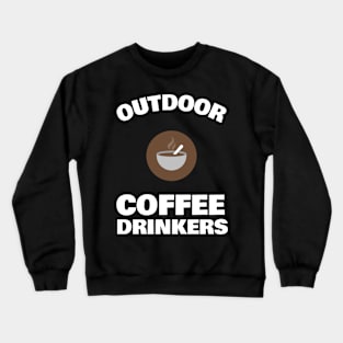 OUTDOOR COFFEE DRINKERS Crewneck Sweatshirt